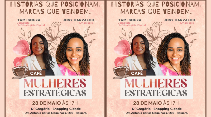 Se ligue! Café Mulheres Estratégicas promove encontro sobre posicionamento e empreendedorismo feminino em Salvador